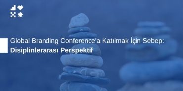 Disiplinlerarası Perspektif: Global Branding Conference'a Katılmak İçin Sebep